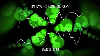 Baircave - Is Everything Okay? (KAiROS Remix) (includes big tits, i swear)